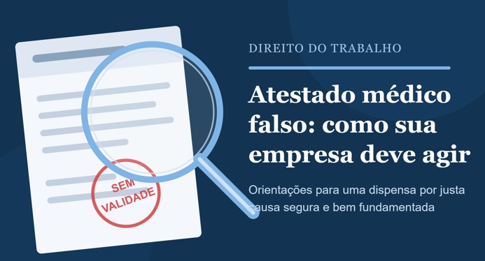 Funcionário apresentou atestado falso? Veja como sua empresa deve agir para não errar na dispensa